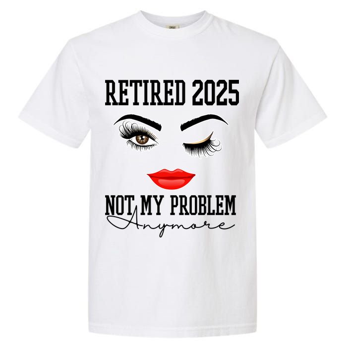 Retired 2025 Not My Problem Anymore Lady Style Garment-Dyed Heavyweight T-Shirt