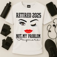 Retired 2025 Not My Problem Anymore Lady Style Performance Shirt