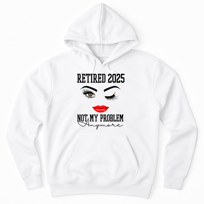 Retired 2025 Not My Problem Anymore Lady Style Hoodie