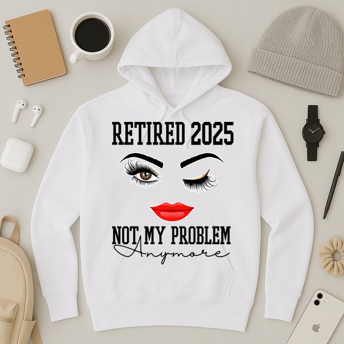Retired 2025 Not My Problem Anymore Lady Style Hoodie