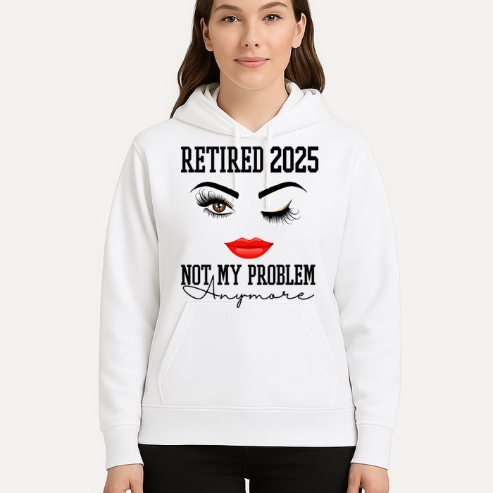 Retired 2025 Not My Problem Anymore Lady Style Hoodie