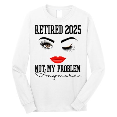 Retired 2025 Not My Problem Anymore Lady Style Long Sleeve Shirt