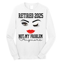 Retired 2025 Not My Problem Anymore Lady Style Long Sleeve Shirt