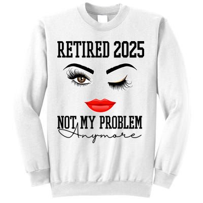 Retired 2025 Not My Problem Anymore Lady Style Sweatshirt