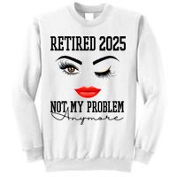 Retired 2025 Not My Problem Anymore Lady Style Sweatshirt