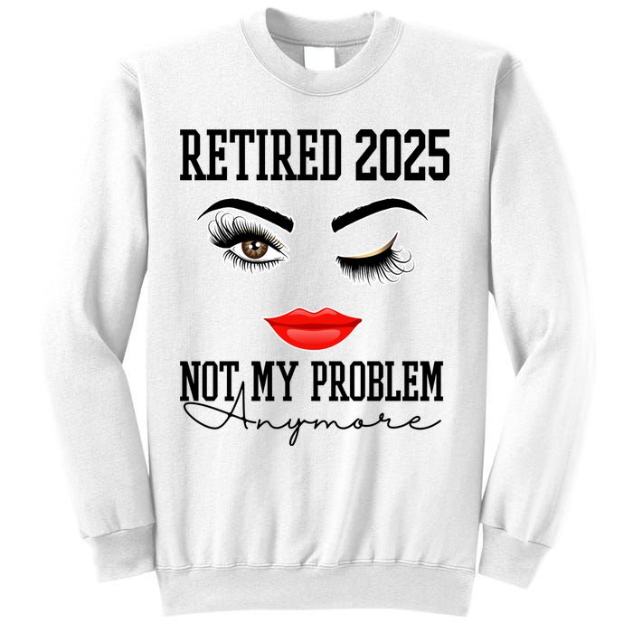 Retired 2025 Not My Problem Anymore Lady Style Sweatshirt