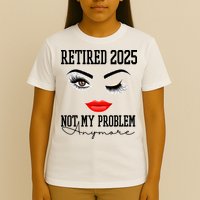Retired 2025 Not My Problem Anymore Lady Style T-Shirt