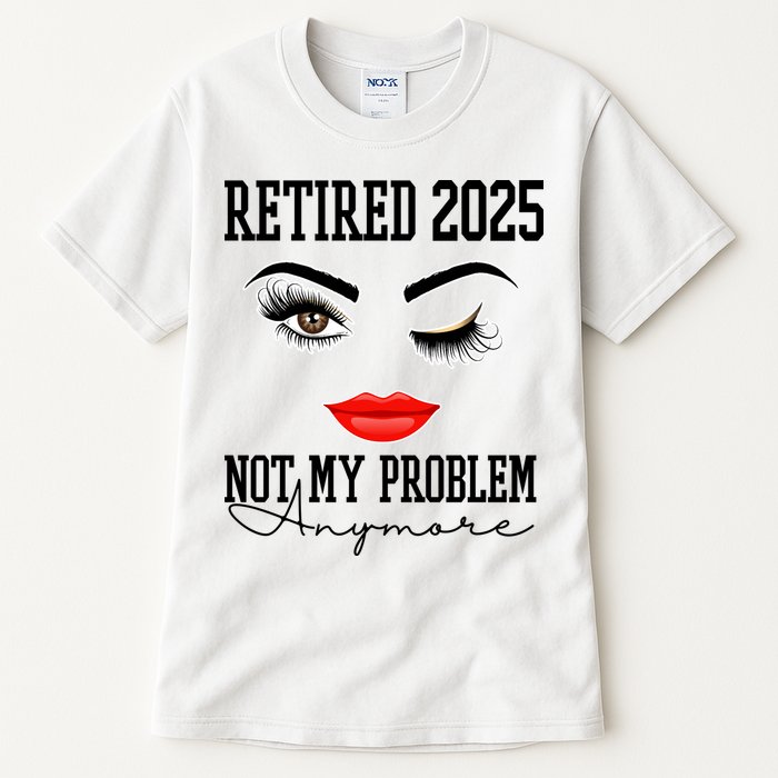 Retired 2025 Not My Problem Anymore Lady Style Tall T-Shirt
