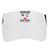 Retired 2025 Not My Problem Anymore Lady Style Adult Drive Performance Visor