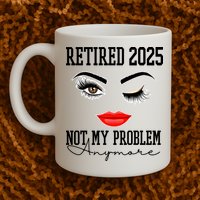 Retired 2025 Not My Problem Anymore Lady Style Mug