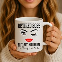 Retired 2025 Not My Problem Anymore Lady Style Mug