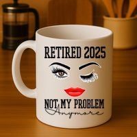 Retired 2025 Not My Problem Anymore Lady Style Mug