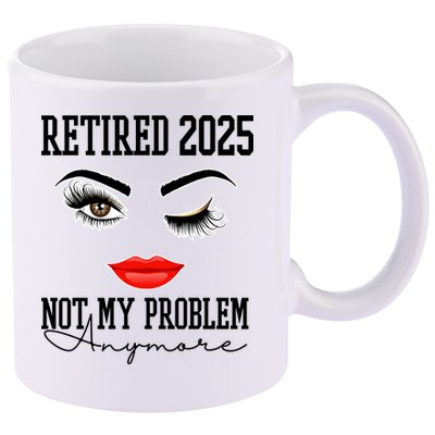 Retired 2025 Not My Problem Anymore Lady Style 11oz C Handle Ceramic Mug