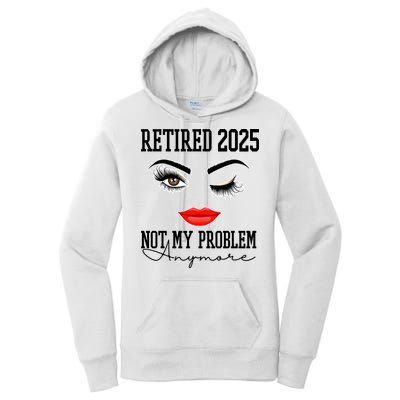 Retired 2025 Not My Problem Anymore Lady Style Women's Pullover Hoodie