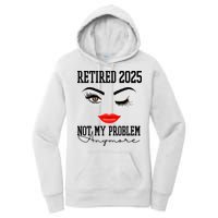 Retired 2025 Not My Problem Anymore Lady Style Women's Pullover Hoodie