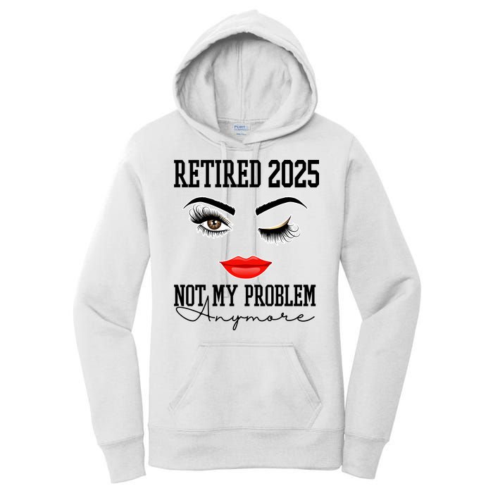 Retired 2025 Not My Problem Anymore Lady Style Women's Pullover Hoodie