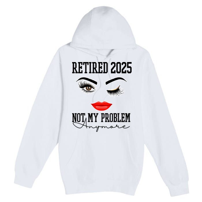 Retired 2025 Not My Problem Anymore Lady Style Premium Pullover Hoodie