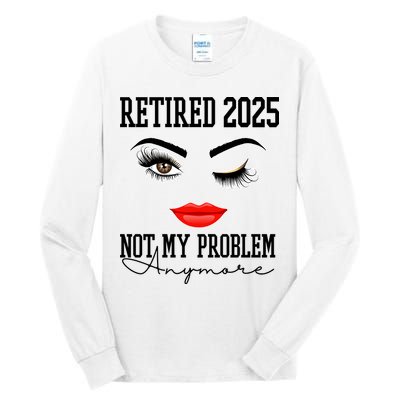 Retired 2025 Not My Problem Anymore Lady Style Tall Long Sleeve T-Shirt
