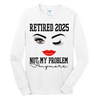 Retired 2025 Not My Problem Anymore Lady Style Tall Long Sleeve T-Shirt