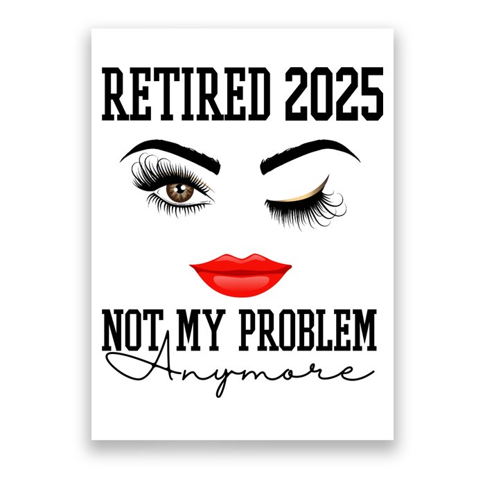 Retired 2025 Not My Problem Anymore Lady Style Poster
