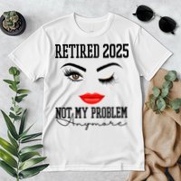 Retired 2025 Not My Problem Anymore Lady Style Premium T-Shirt