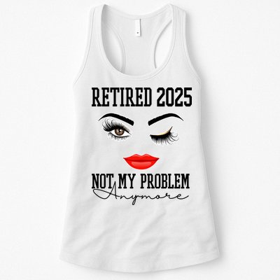 Retired 2025 Not My Problem Anymore Lady Style Womens Tank Top