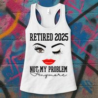Retired 2025 Not My Problem Anymore Lady Style Womens Tank Top