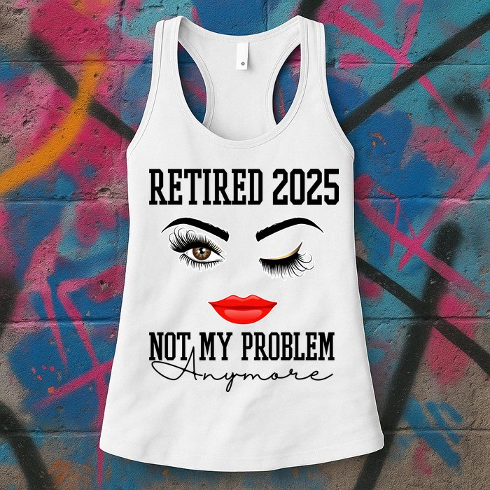 Retired 2025 Not My Problem Anymore Lady Style Womens Tank Top