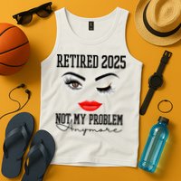Retired 2025 Not My Problem Anymore Lady Style Tank Top