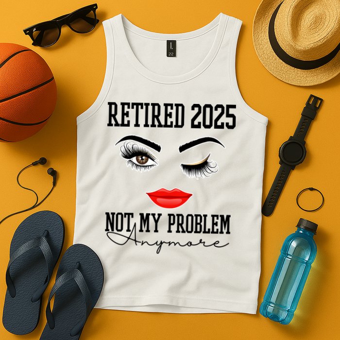 Retired 2025 Not My Problem Anymore Lady Style Tank Top