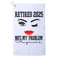 Retired 2025 Not My Problem Anymore Lady Style Golf Towel