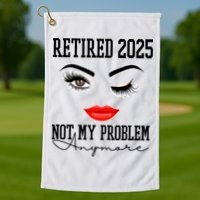 Retired 2025 Not My Problem Anymore Lady Style Golf Towel