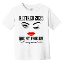 Retired 2025 Not My Problem Anymore Lady Style Toddler T-Shirt