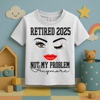 Retired 2025 Not My Problem Anymore Lady Style Toddler T-Shirt