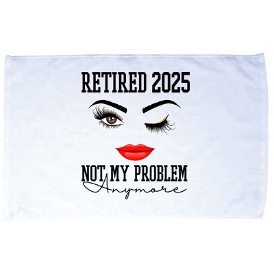 Retired 2025 Not My Problem Anymore Lady Style Microfiber Hand Towel