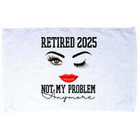 Retired 2025 Not My Problem Anymore Lady Style Microfiber Hand Towel