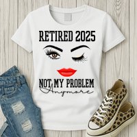 Retired 2025 Not My Problem Anymore Lady Style Womens T-Shirt