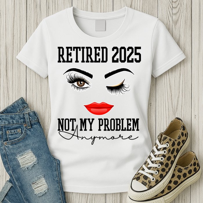 Retired 2025 Not My Problem Anymore Lady Style Womens T-Shirt