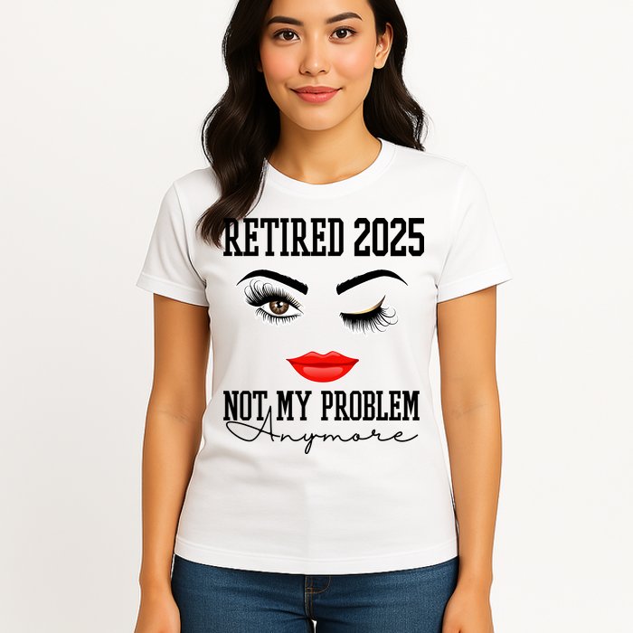 Retired 2025 Not My Problem Anymore Lady Style Womens T-Shirt