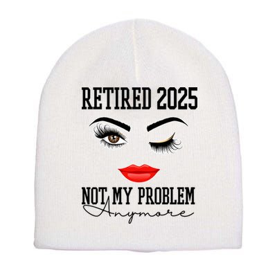 Retired 2025 Not My Problem Anymore Lady Style Short Acrylic Beanie
