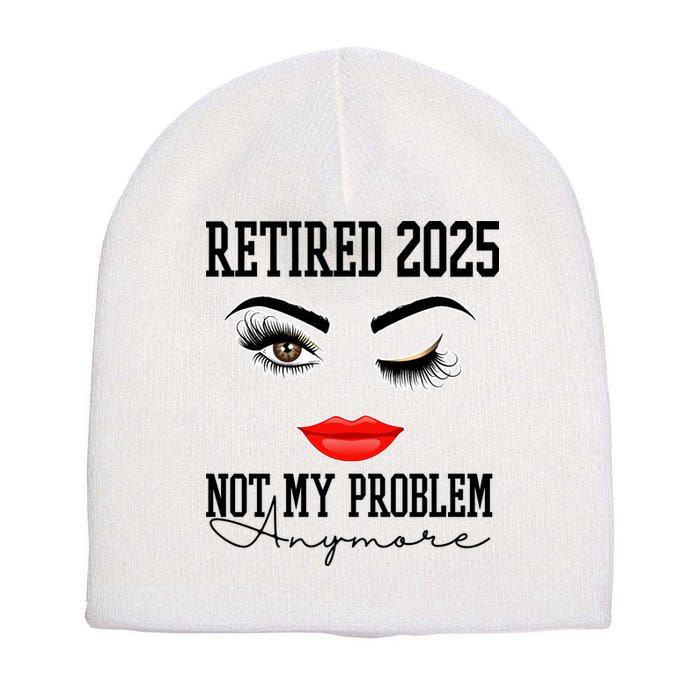 Retired 2025 Not My Problem Anymore Lady Style Short Acrylic Beanie