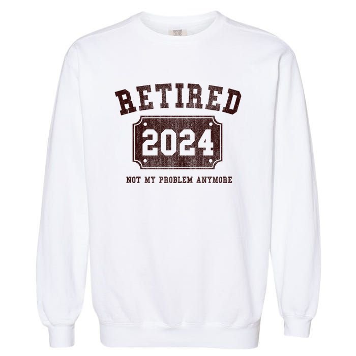 Retired 2024 Not My Problem Anymore Vintage Garment-Dyed Sweatshirt