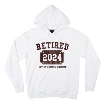 Retired 2024 Not My Problem Anymore Vintage Hoodie