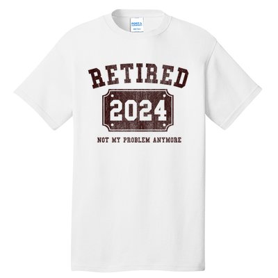 Retired 2024 Not My Problem Anymore Vintage Tall T-Shirt