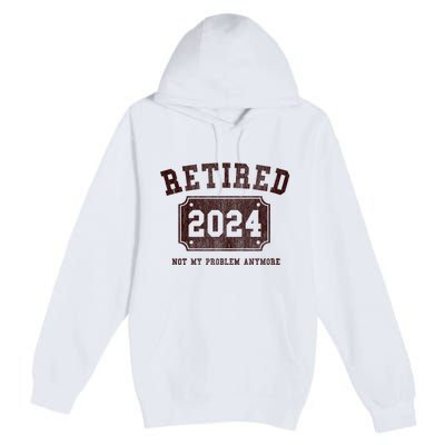 Retired 2024 Not My Problem Anymore Vintage Premium Pullover Hoodie