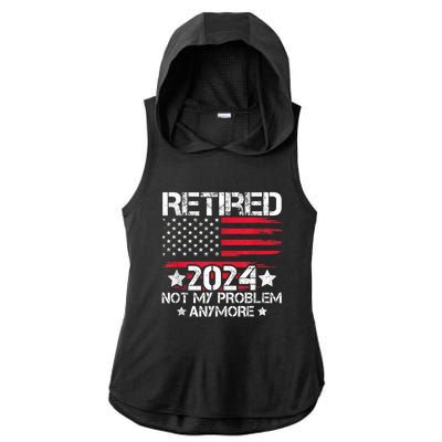 Retired 2024 Not My Problem Anymore Retirement American Flag Ladies PosiCharge Tri-Blend Wicking Draft Hoodie Tank