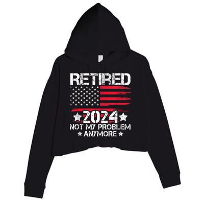 Retired 2024 Not My Problem Anymore Retirement American Flag Crop Fleece Hoodie