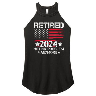 Retired 2024 Not My Problem Anymore Retirement American Flag Women’s Perfect Tri Rocker Tank