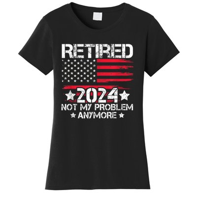 Retired 2024 Not My Problem Anymore Retirement American Flag Women's T-Shirt