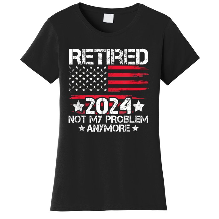 Retired 2024 Not My Problem Anymore Retirement American Flag Women's T-Shirt